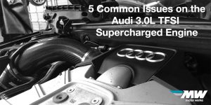 5 Common Issues on the Audi 3.0L TFSI Supercharged Engine