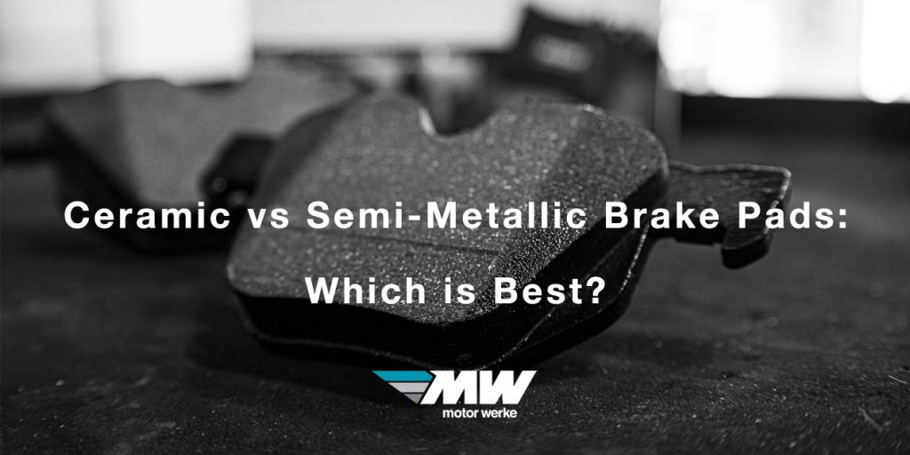 Ceramic vs. SemiMetallic Brake Pads Which is best? Motor Werke